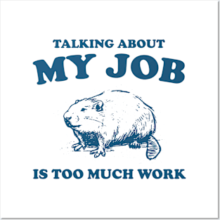 Talking About My Job Is Too Much Work Shirt, Funny Capybara Meme Posters and Art